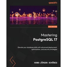 (영문도서) Mastering PostgreSQL 17 - Sixth Edition: Elevate your database skills with adva... Paperback, Packt Publishing, English, 9781836205975