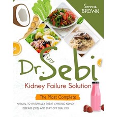Dr. Sebi Kidney Failure Solution: The Most Complete Manual to Naturally Treat Chronic Kidney Disease... Paperback, Independently Published, English, 9798574768068