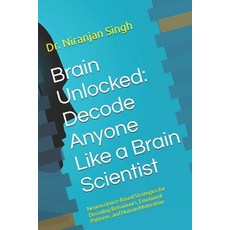 (영문도서)Brain Unlocked: Decode Anyone Like a Brain Scientist: Neuroscience-Based Strateg... Paperback, Independently Published, English, 9798293101276