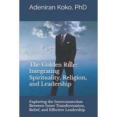 (영문도서)The Golden Rule: Integrating Spirituality Religion and Leadership: Exploring t... Paperback, Global Quest Corporation, English, 9798218677596