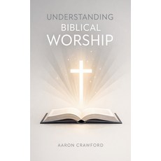 (영문도서)Understanding Biblical Worship Paperback, Aaron Crawford, English, 9798233530616