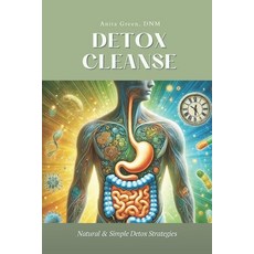 (영문도서) Detox Cleanse Natural & Simple Detox Strategies for a Healthier You: Unmasking... Paperback, Independently Published, English, 9798346672456