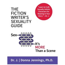 (영문도서) The Fiction Writer's Sexuality Guide: Sex-It's More Than a Scene Paperback, Passion Works Press LLC, English, 9781733842648