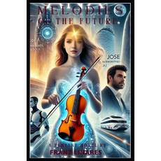 (영문도서) Melodies of the Future Paperback, Independently Published, English, 9798346968894