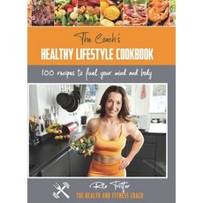 (영문도서) The Coach's Healthy Lifestyle Cookbook: 100 Recipes To Fuel Your Mind And Body Hardcover, Compass-Publishing UK, English, 9781913713591