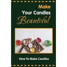 (영문도서) Make Your Candles Beautiful: How To Make Candles Paperback, Independently Published, English, 9798753458568