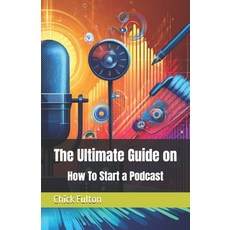 (영문도서) The Ultimate Guide on How To Start a Podcast Paperback, Independently Published, English, 9798327074835