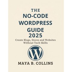 (英文圖書)The No-Code Wordpress Guide 2025: Create Blogs Stores and Websites Without Tech... 平裝版, Independently Published, 英文