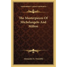 (영문도서) The Masterpieces Of Michelangelo And Milton Paperback, Kessinger Publishing, English, 9781163594605