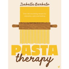 (영문도서)Pasta Therapy: Over 100 Nourishing Recipes for Relaxation Calm and Healing Hardcover, Nourish, English, 9781848994492 Nourish, English, 9781848994492
