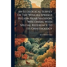 (영문도서)An Ecological Survey Of The Wingra Springs Region Near Madison Wisconsin With... Paperback, Hutson Street Press, English, 9781024365757