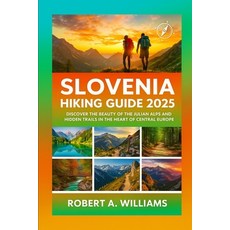 (영문도서)Slovenia Hiking guide 2025: Discover the Beauty of the Julian Alps and Hidden Tr... Paperback, Independently Published, English, 9798290565088