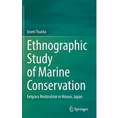 (영문도서)Ethnographic Study of Marine Conservation: Eelgrass Restoration in Hinase Japan Hardcover, Springer, English, 9789811904554