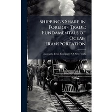 (영문도서)Shipping's Share in Foreign Trade; Fundamentals of Ocean Transportation Hardcover, Hutson Street Press, English, 9781024117684