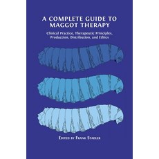 (영문도서) A Complete Guide to Maggot Therapy: Clinical Practice Therapeutic Principles Production Di... Paperback, Open Book Publishers, English, 9781800647282