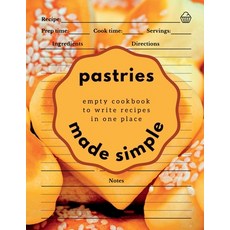 (영문도서) Pastries Made Simple: Empty Cookbook to Write Recipes in One Place Paperback, Notion Press, English, 9798887725840