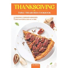 (영문도서) Thanksgiving Table Treasures Cookbook: Creating Cherished Memories One Flavorful Dish at a Time Paperback, Independently Published, English, 9798865531036