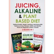(영문도서) Juicing Alkaline & Plant Based Diet: Optimal Health Weight Healing & Well Being With Delic... Paperback, Fortune Publishing, English, 9781914312410