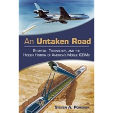 (영문도서) An Untaken Road: Strategy Technology and the Hidden History of America's Mobile Icbms Paperback, US Naval Institute Press, English, 9781682476529