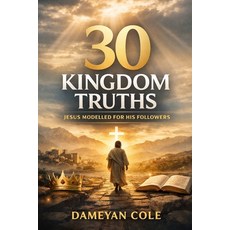 (영문도서)30 Kingdom Truths Jesus Modelled for His Followers Paperback, Independently Published, English, 9798244159189
