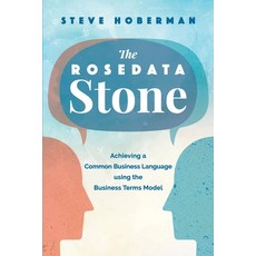 (영문도서) The Rosedata Stone: Achieving a Common Business Language using the Business Terms Model Paperback, Technics Publications, English, 9781634627733