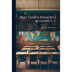 (영문도서)Best Things From Best Authors. V. 1-: Humor Pathos and Eloquence Designed for... Paperback, Nabu Press, English, 9781144780850