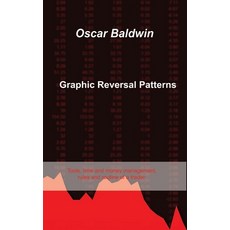 (영문도서) Graphic Reversal Patterns: Tools time and money management rules and routine of a trader. Hardcover, Oscar T Baldwin, English, 9781803038032