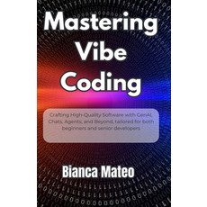 (英文圖書)Mastering Vibe Coding: Crafting High-Quality Software with GenAI Chats Agents ... 平裝版, Independently Published, 英文