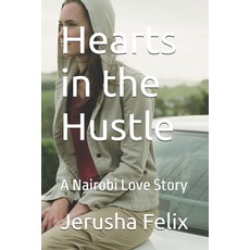 (영문도서)Hearts in the Hustle: A Nairobi Love Story Paperback, Independently Published, English, 9798265922755