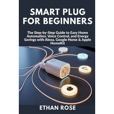 (영문도서)Smart Plug for Beginners: The Step-by-Step Guide to Easy Home Automation Voice... Paperback, Independently Published, English, 9798273263321