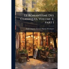 (영문도서)Le Romantisme Des Classiques Volume 2 part 1 Paperback, Nabu Press, English, 9781144964908
