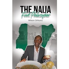 The Naija Food Philosopher Paperback, Wilson Orhiunu Publications, English, 9780955139024