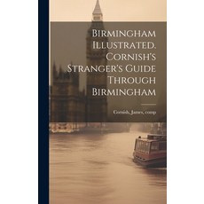 (영문도서) Birmingham Illustrated. Cornish's Stranger's Guide Through Birmingham Hardcover, Legare Street Press, English, 9781020783333