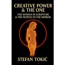 (英文圖書)Creative Power & The One: The Woman in Scripture & The Peoples in the Mirror 平裝版, Stefan Tokic, 英文