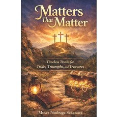 (영문도서)Matters That matter: Timeless Truths for Today's Trials Triumphs and Treasures Paperback, Independently Published, English, 9798362897130