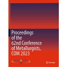 (영문도서) Proceedings of the 62nd Conference of Metallurgists Com 2023 Paperback, Springer, English, 9783031381430