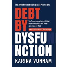 (영문도서)Debt by Dysfunction: The 2033 Fiscal Crisis Hiding in Plain Sight Paperback, Creative Nudge Press, English, 9781966193265