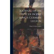 (영문도서) Journal of an Officer in the King's German Legion Hardcover, Legare Street Press, English, 9781020695292