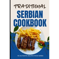 (영문도서) Traditional Serbian Cookbook: 50 Authentic Recipes from Serbia Paperback, Independently Published, English, 9798883391896