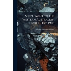 (영문도서)Supplement to the Western Australian Timber Test 1906 Hardcover, Hutson Street Press, English, 9781023776141