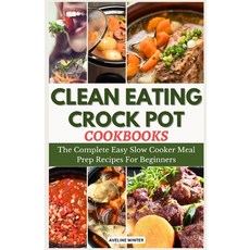 (영문도서) Clean Eating Crock Pot Cookbooks: The Complete Easy Slow Cooker Meal Prep Recipes For Beginners Paperback, Independently Published, English, 9798861981248