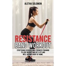 Resistance Band Workout: Stretching Exercise and Strength Training to Lose Weight and Get a Fit and ... Paperback, Independently Published, English, 9798715348920