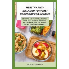 (영문도서) Healthy Anti-Inflammatory Diet Cookbook for Newbies: 25 Simple and Flavorful Recipes: Your Me... Paperback, Independently Published, English, 9798884067882