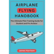 (영문도서) Airplane Flying Handbook: The Ultimate Pilot Training Guide for Student and Pro... Paperback, Independently Published, English, 9798313396859