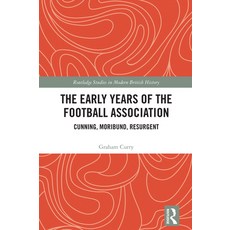 (영문도서)The Early Years of the Football Association: Cunning Moribund Resurgent Hardcover, Routledge, English, 9781041320739