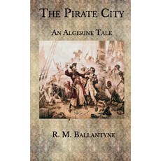 The Pirate City: An Algerine Tale Paperback, Independently Published, English, 9798579391667