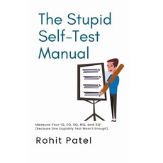 (영문도서)The Stupid Self-Test Manual: Measure Your IQ EQ SQ MQ and SQ¹ (Because One S... Paperback, Rohit Patel, English, 9798232017781