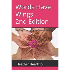 (영문도서) Words Have Wings 2nd Edition: Healing Trauma Using Creative Writing Paperback, Independently Published, English, 9798311659000