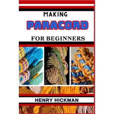 (영문도서) Making Paracord for Beginners: Practical Knowledge Guide On Skills Techniques And Pattern To... Paperback, Independently Published, English, 9798869754295