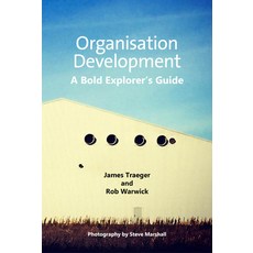 Organisation Development: A Bold Explorer's Guide Paperback, Libri Publishing Ltd